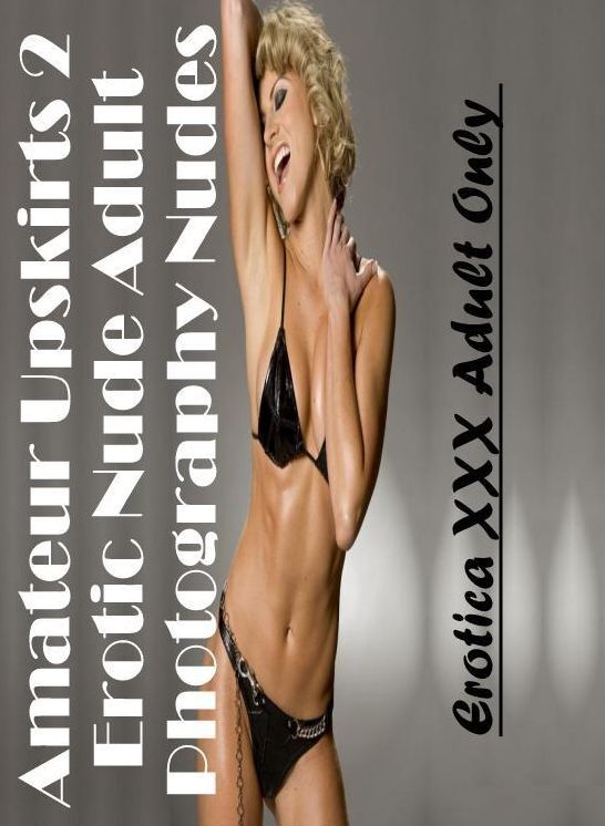 Domination: Erotica XXX Adult Only Amateur Upskirts 2 Erotic Nude Adult Photography Nudes ( Erotic Photography, Erotic Stories, Nude Photos, Naked , Lesbian, She-male, Gay, Fetish, Bondage, Sex, Erotica, Hentai, Blow Job, Three-sum , XXX)