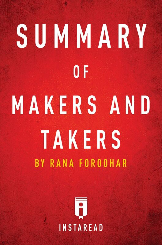 Summary of Makers and Takers by Rana Foroohar Includes Analysis