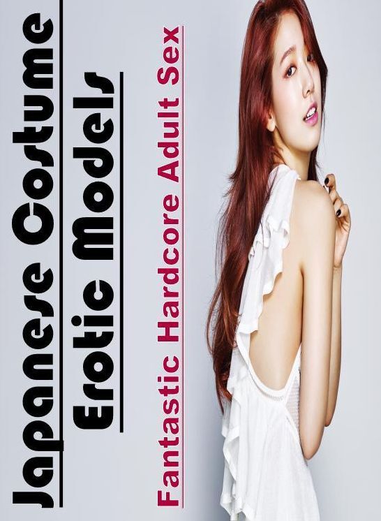 Blow Job: Fantastic Hardcore Adult Sex Japanese Costume Erotic Models ( Erotic Photography, Erotic Stories, Nude Photos, Naked , Lesbian, She-male, Gay, Fetish, Bondage, Sex, Erotica, Hentai, Blow Job, Three-sum , XXX)