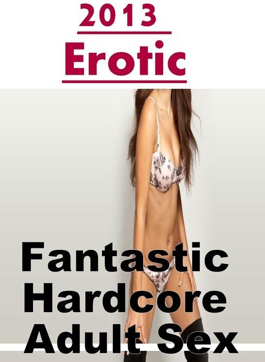 Erotica Photo: Fantastic Hardcore Adult Sex 2013 Erotic ( Erotic Photography, Erotic Stories, Nude Photos, Naked , Lesbian, She-male, Gay, Fetish, Bondage, Sex, Erotica, Hentai, Blow Job, Three-sum , XXX)