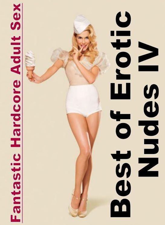 Naked: Fantastic Hardcore Adult Sex Best of "Erotic Nudes IV ( Erotic Photography, Erotic Stories, Nude Photos, Naked , Lesbian, She-male, Gay, Fetish, Bondage, Sex, Erotica, Hentai, Blow Job, Three-sum , XXX)