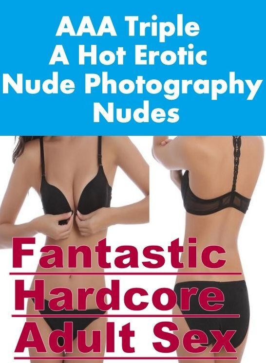 Naked: Fantastic Hardcore Adult Sex AAA Triple A Hot Erotic Nude Photography Nudes ( Erotic Photography, Erotic Stories, Nude Photos, Naked , Lesbian, She-male, Gay, Fetish, Bondage, Sex, Erotica, Hentai, Blow Job, Three-sum , XXX)
