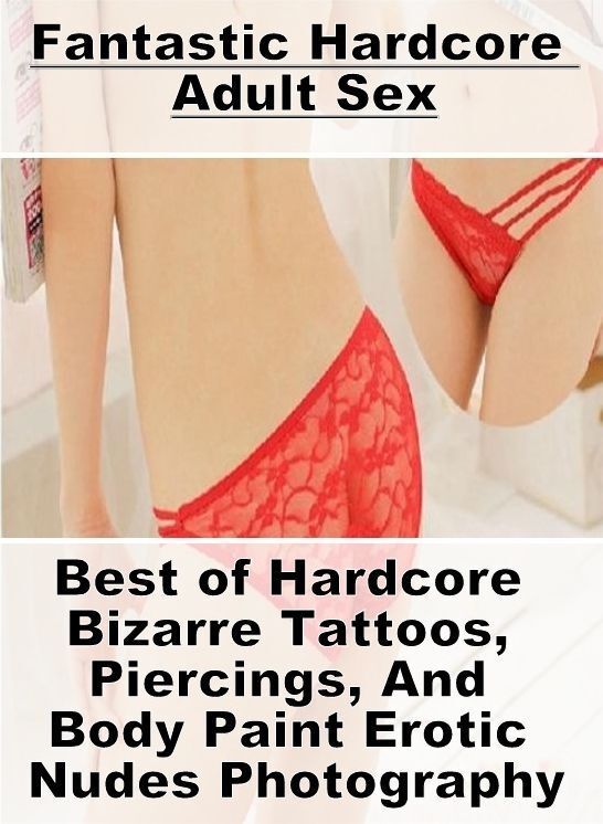Nude Photos: Fantastic Hardcore Adult Sex Best of "Hardcore Bizarre Tattoos, Piercings, And Body Paint Erotic Nudes Photography" ( Erotic Photography, Erotic Stories, Nude Photos, Naked , Lesbian, She-male, Gay, Fetish, Bondage, Sex, Erotica, Hentai, Blow