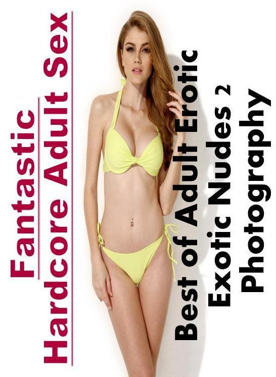 Erotica Photo: Fantastic Hardcore Adult Sex Best of "Adult Erotic Exotic Nudes 2 Photography" ( Erotic Photography, Erotic Stories, Nude Photos, Naked , Lesbian, She-male, Gay, Fetish, Bondage, Sex, Erotica, Hentai, Blow Job, Three-sum , XXX)