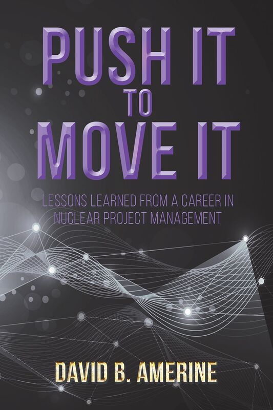 Push It to Move It: Lessons Learned from a Career in Nuclear Project Management