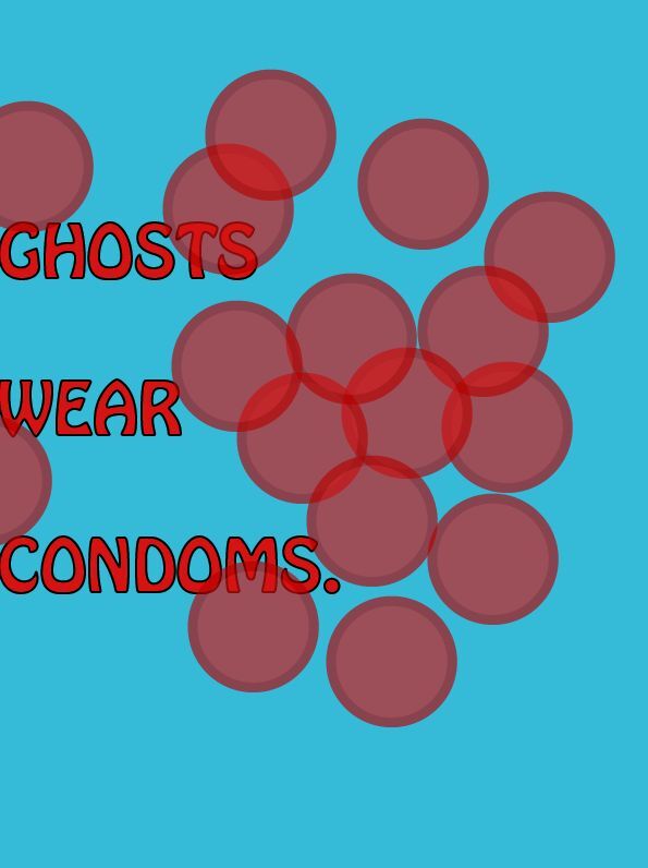 Ghosts Wear Condoms
