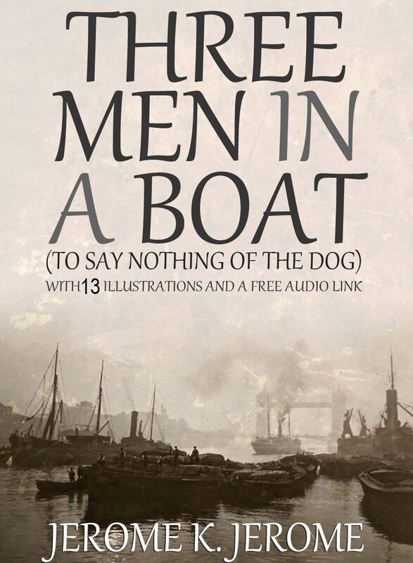 Three Men in a Boat (To Say Nothing of the Dog): With 13 Illustrations and a Free Audio Link.