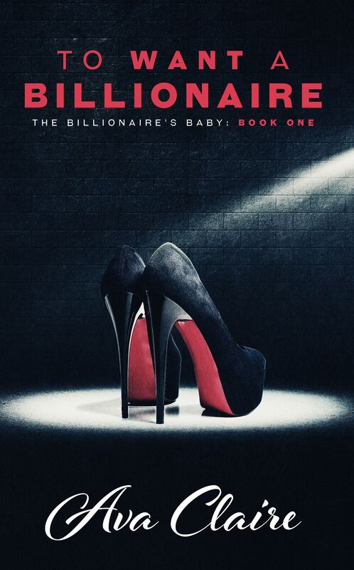 To Want A Billionaire (The Billionaire's Baby Series, #1)