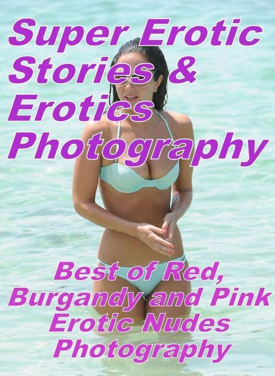 Erotica: Super Erotic Stories & Erotics Photography Best of "Red, Burgandy and Pink Erotic Nudes Photography" ( Erotic Photography, Erotic Stories, Nude Photos, Lesbian, She-male, Gay, Fetish, Bondage, Sex, Erotic, Erotica, Hentai, Oral, Porno )