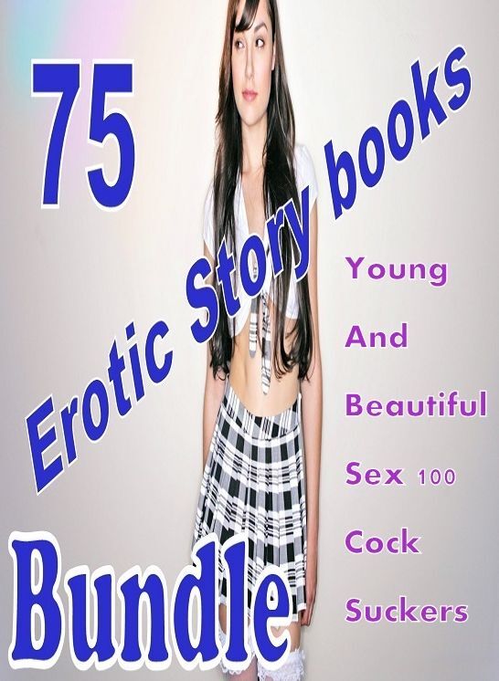 75 Erotic Story books: Young And Beautiful Sex 100 Cock Suckers Bundle