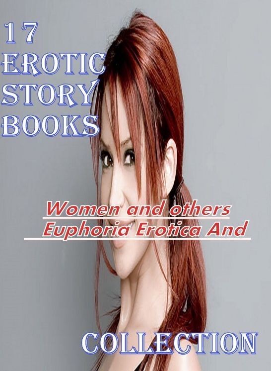 17 Erotic Story books:Women and others Euphoria Erotica And 	Collection