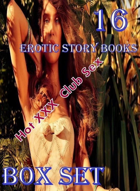 16 Erotic Story books:	Hot XXX Club Sex	Box set Box set