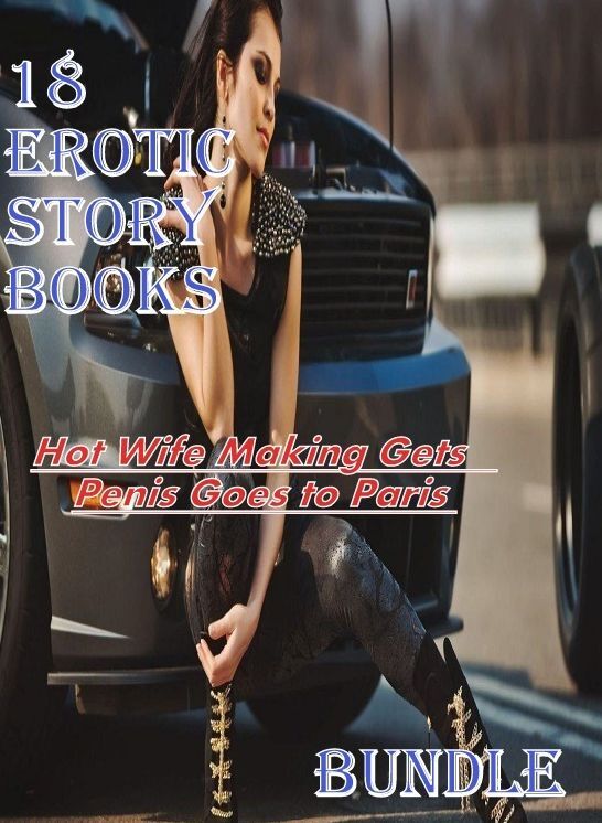Erotic Story books: Hot Wife Making Gets Penis Goes to Paris Bundle