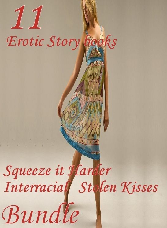 11 Erotic Story books: Squeeze it Harder Interracial Stolen Kisses Collection