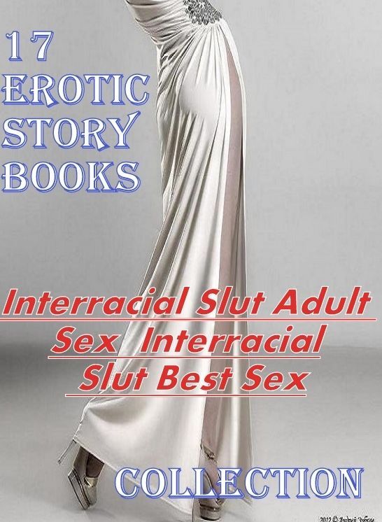 17 Erotic Story books:Interracial Slut Adult Sex Interracial Slut Best SexCollection