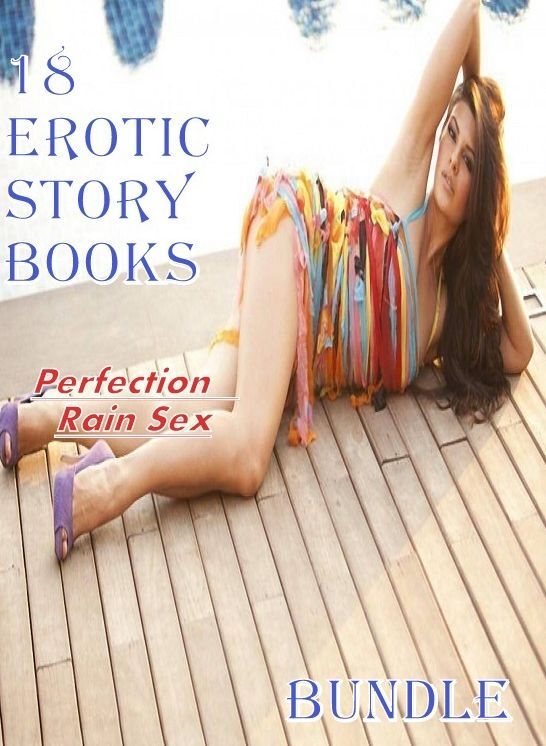 Erotic Story books: Perfection Rain Sex	Bundle