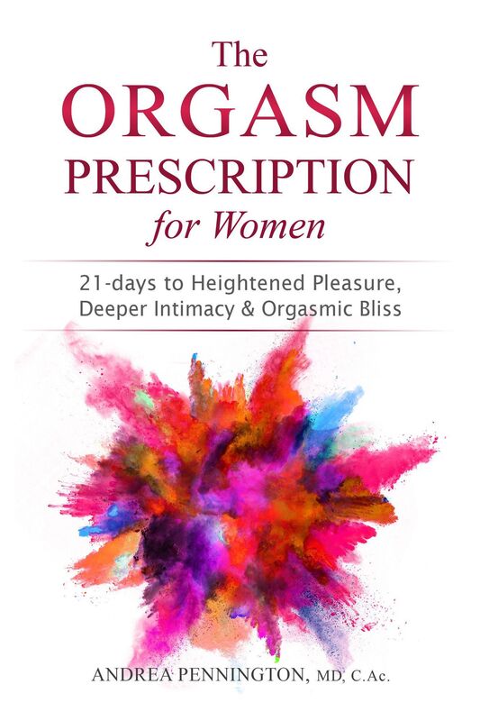The Orgasm Prescription for Women: 21-day to Heightened Pleasure, Deeper Intimacy and Orgasmic Bliss