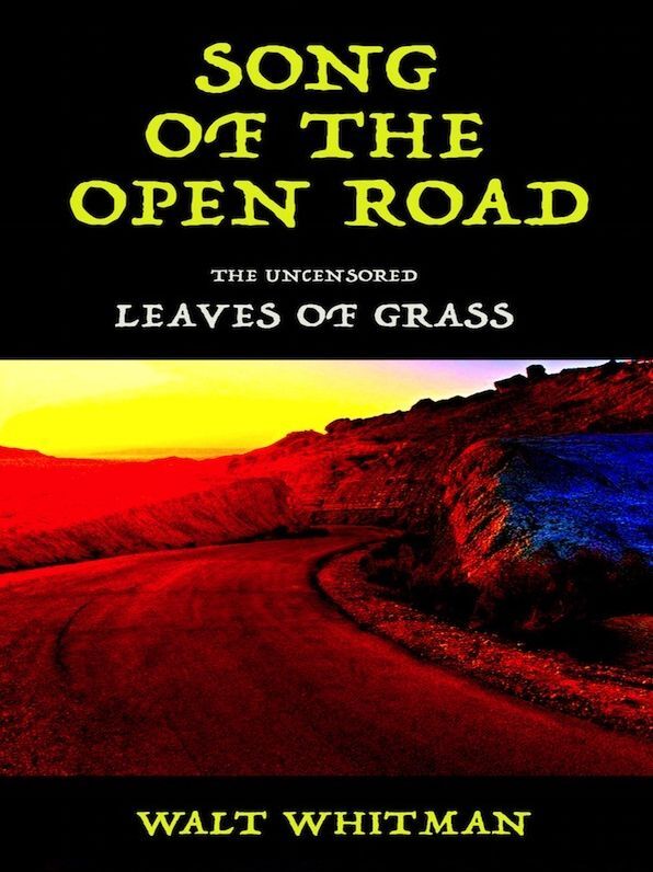 Song of the Open Road The Uncensored Leaves of Grass