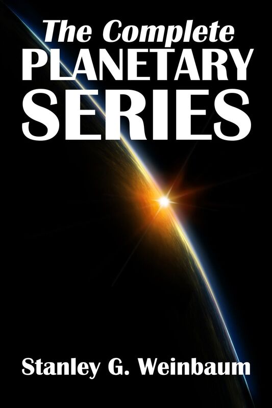 The Complete Planetary Series: A Martian Odyssey and Others by Stanley G. Weinbaum