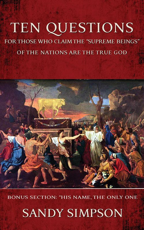 Ten Questions for Those Who Claim the "Supreme Beings" of the Nations are the True God