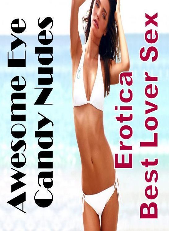 Blow Job: Erotica Best Lover Sex Awesome Eye Candy Nudes ( Erotic Photography, Erotic Stories, Nude Photos, Naked , Lesbian, She-male, Gay, Fetish, Bondage, Sex, Erotica, Hentai, Blow Job, Three-sum , XXX)