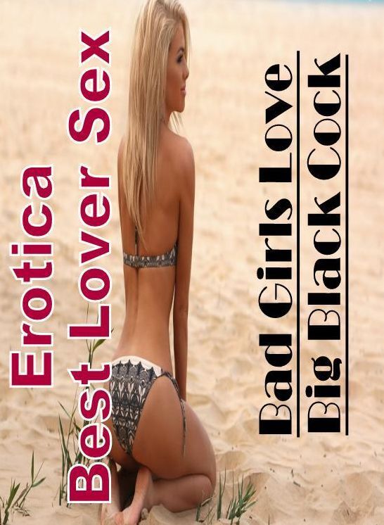 Erotic Photography: Erotica Best Lover Sex Bad Girls Love Big Black Cock ( Erotic Photography, Erotic Stories, Nude Photos, Naked , Lesbian, She-male, Gay, Fetish, Bondage, Sex, Erotica, Hentai, Blow Job, Three-sum , XXX)