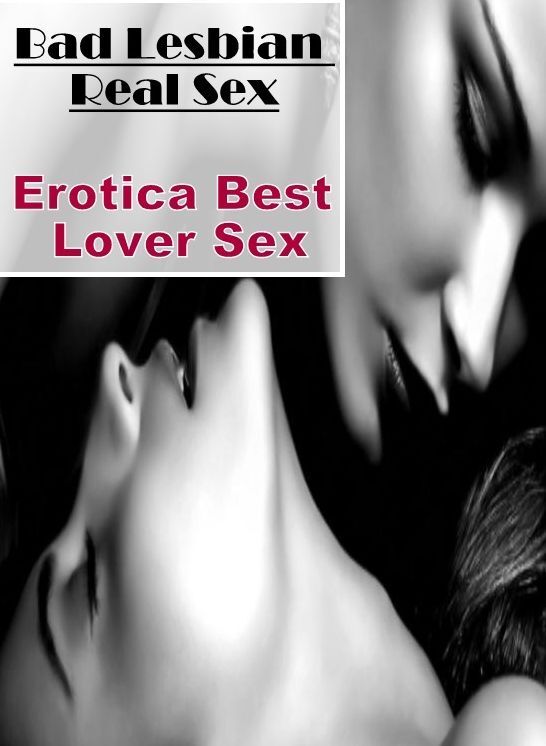 Erotic Stories: Erotica Best Lover Sex Bad Lesbian Real Sex ( Erotic Photography, Erotic Stories, Nude Photos, Naked , Lesbian, She-male, Gay, Fetish, Bondage, Sex, Erotica, Hentai, Blow Job, Three-sum , XXX)