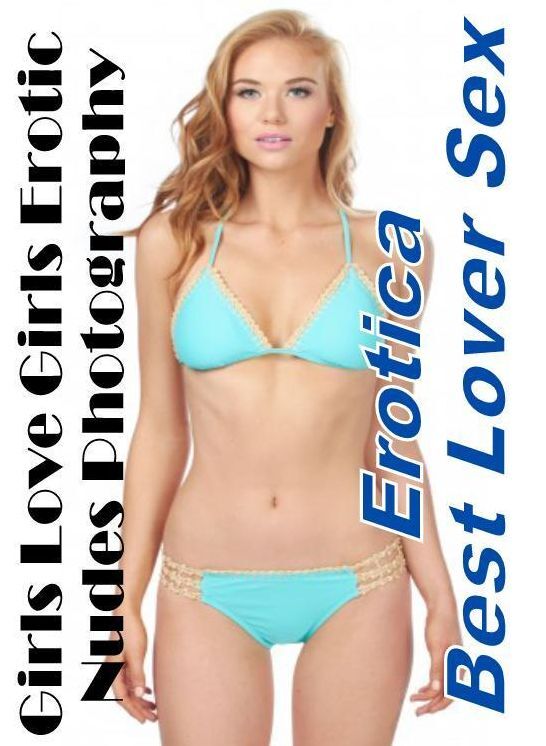 Blow Job: Erotica Best Lover Sex Girls Love Girls Erotic Nudes Photography ( Erotic Photography, Erotic Stories, Nude Photos, Naked , Lesbian, She-male, Gay, Fetish, Bondage, Sex, Erotica, Hentai, Blow Job, Three-sum , XXX)