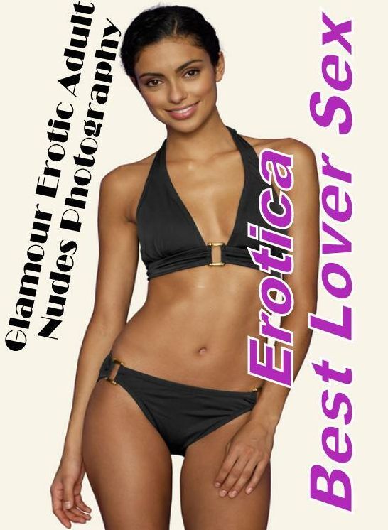 Erotic Stories: Erotica Best Lover Sex Glamour Erotic Adult Nudes Photography ( Erotic Photography, Erotic Stories, Nude Photos, Naked , Lesbian, She-male, Gay, Fetish, Bondage, Sex, Erotica, Hentai, Blow Job, Three-sum , XXX)
