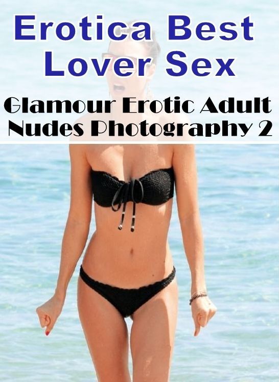 Nude Photos: Erotica Best Lover Sex Glamour Erotic Adult Nudes Photography 2 ( Erotic Photography, Erotic Stories, Nude Photos, Naked , Lesbian, She-male, Gay, Fetish, Bondage, Sex, Erotica, Hentai, Blow Job, Three-sum , XXX)