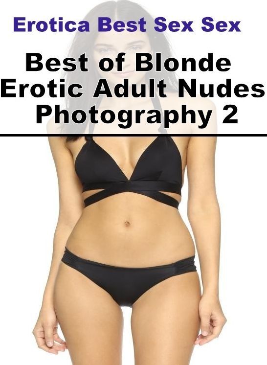 Blow Job: Erotica Best Sex Sex Best of "Blonde Erotic Adult Nudes Photography 2" ( Erotic Photography, Erotic Stories, Nude Photos, Naked , Lesbian, She-male, Gay, Fetish, Bondage, Sex, Erotica, Hentai, Blow Job, Three-sum , XXX)