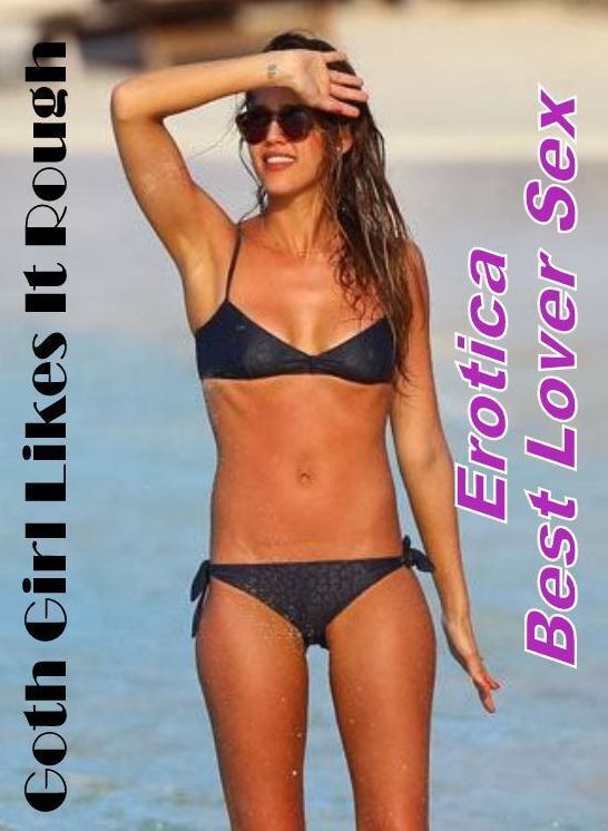 Sex: Erotica Best Lover Sex Goth Girl Likes It Rough ( Erotic Photography, Erotic Stories, Nude Photos, Naked , Lesbian, She-male, Gay, Fetish, Bondage, Sex, Erotica, Hentai, Blow Job, Three-sum , XXX)