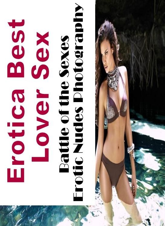 Breast: Erotica Best Lover Sex Battle of the Sexes Erotic Nudes Photography ( Erotic Photography, Erotic Stories, Nude Photos, Naked , Lesbian, She-male, Gay, Fetish, Bondage, Sex, Erotica, Hentai, Blow Job, Three-sum , XXX)
