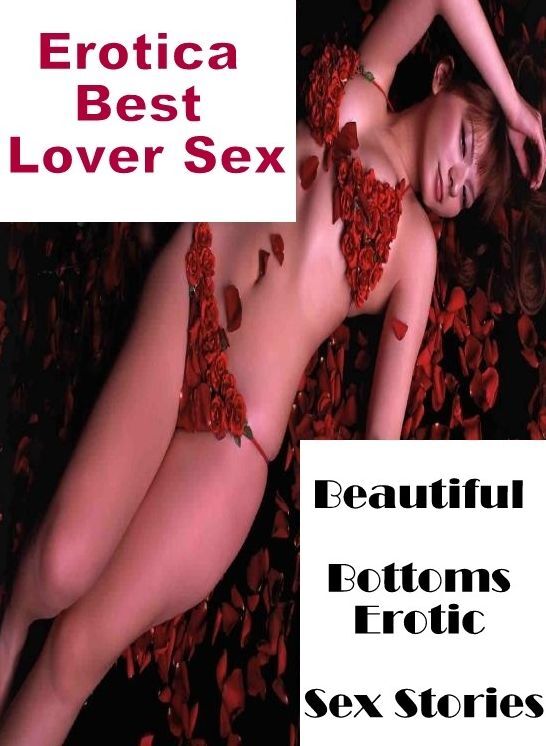 Bondage: Erotica Best Lover Sex Beautiful Bottoms Erotic Sex Stories ( Erotic Photography, Erotic Stories, Nude Photos, Naked , Lesbian, She-male, Gay, Fetish, Bondage, Sex, Erotica, Hentai, Blow Job, Three-sum , XXX)