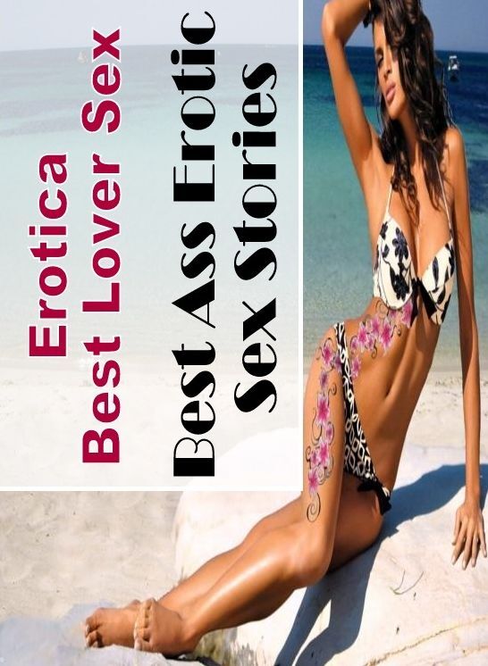 Sex: Erotica Best Lover Sex Best Ass Erotic Sex Stories ( Erotic Photography, Erotic Stories, Nude Photos, Naked , Lesbian, She-male, Gay, Fetish, Bondage, Sex, Erotica, Hentai, Blow Job, Three-sum , XXX)