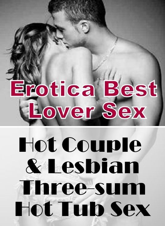 Breast: Erotica Best Lover Sex Hot Couple & Lesbian Three-sum Hot Tub Sex ( Erotic Photography, Erotic Stories, Nude Photos, Naked , Lesbian, She-male, Gay, Fetish, Bondage, Sex, Erotica, Hentai, Blow Job, Three-sum , XXX)