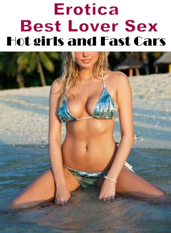 Erotic: Erotica Best Lover Sex Hot girls and Fast Cars ( Erotic Photography, Erotic Stories, Nude Photos, Naked , Lesbian, She-male, Gay, Fetish, Bondage, Sex, Erotica, Hentai, Blow Job, Three-sum , XXX)