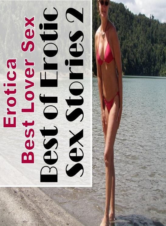 XXX: Erotica Best Lover Sex Best of Erotic Sex Stories 2 ( Erotic Photography, Erotic Stories, Nude Photos, Naked , Lesbian, She-male, Gay, Fetish, Bondage, Sex, Erotica, Hentai, Blow Job, Three-sum , XXX)