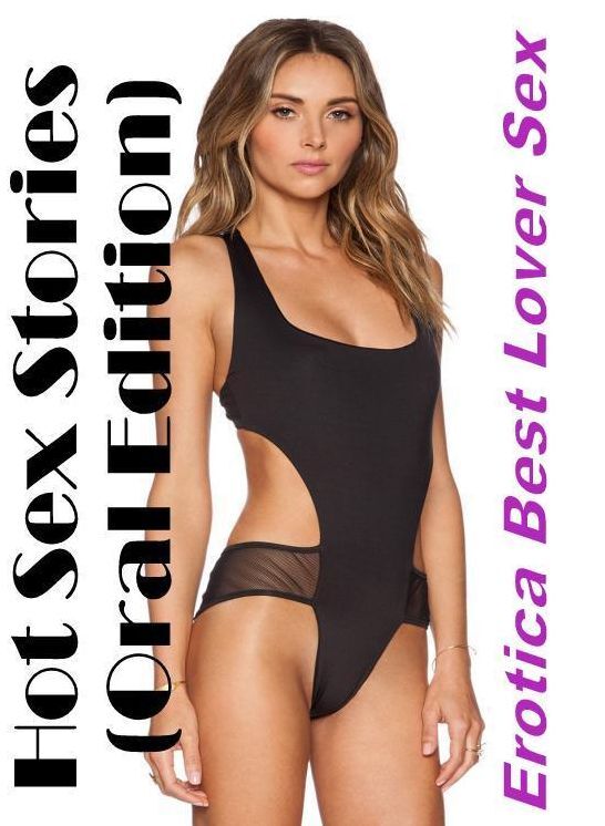 Erotica Photo: Erotica Best Lover Sex Hot Sex Stories (Oral Edition) ( Erotic Photography, Erotic Stories, Nude Photos, Naked , Lesbian, She-male, Gay, Fetish, Bondage, Sex, Erotica, Hentai, Blow Job, Three-sum , XXX)
