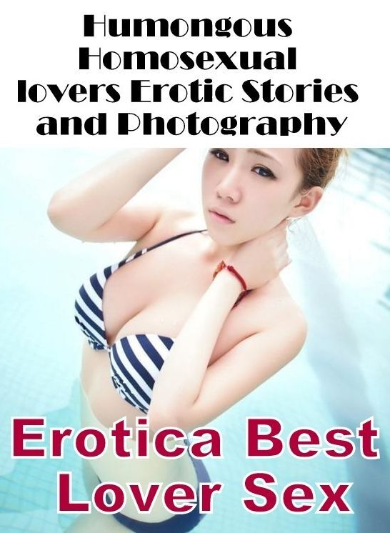 Erotic Photography: Erotica Best Lover Sex Humongous Homosexual lovers Erotic Stories and Photography ( Erotic Photography, Erotic Stories, Nude Photos, Naked , Lesbian, She-male, Gay, Fetish, Bondage, Sex, Erotica, Hentai, Blow Job, Three-sum , XXX)