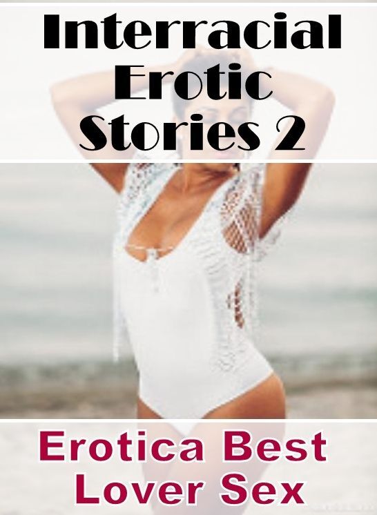 Adult Nudes: Erotica Best Lover Sex Interracial Erotic Stories 2 ( Erotic Photography, Erotic Stories, Nude Photos, Naked , Lesbian, She-male, Gay, Fetish, Bondage, Sex, Erotica, Hentai, Blow Job, Three-sum , XXX)