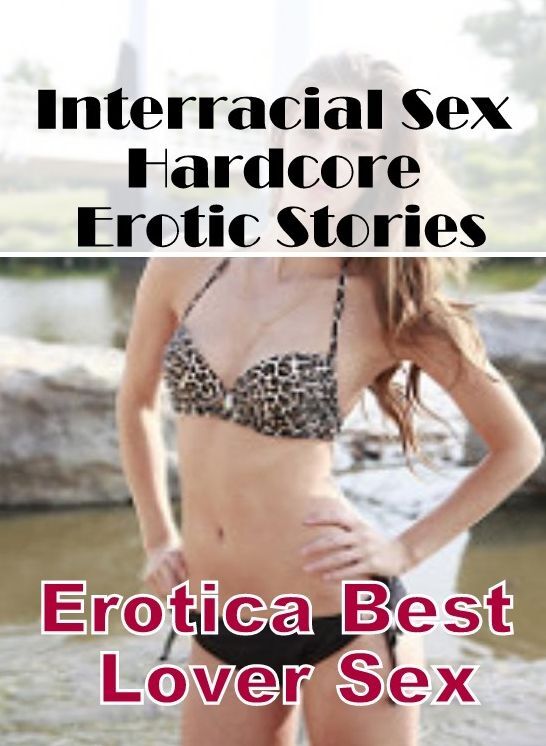 Sex: Erotica Best Lover Sex Interracial Sex Hardcore Erotic Stories ( Erotic Photography, Erotic Stories, Nude Photos, Naked , Lesbian, She-male, Gay, Fetish, Bondage, Sex, Erotica, Hentai, Blow Job, Three-sum , XXX)