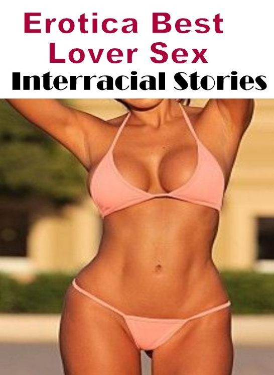 Erotic: Erotica Best Lover Sex Interracial Stories ( Erotic Photography, Erotic Stories, Nude Photos, Naked , Lesbian, She-male, Gay, Fetish, Bondage, Sex, Erotica, Hentai, Blow Job, Three-sum , XXX)