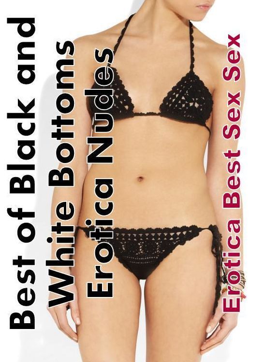 Bondage: Erotica Best Sex Sex Best of "Black and White Bottoms Erotica Nudes ( Erotic Photography, Erotic Stories, Nude Photos, Naked , Lesbian, She-male, Gay, Fetish, Bondage, Sex, Erotica, Hentai, Blow Job, Three-sum , XXX)