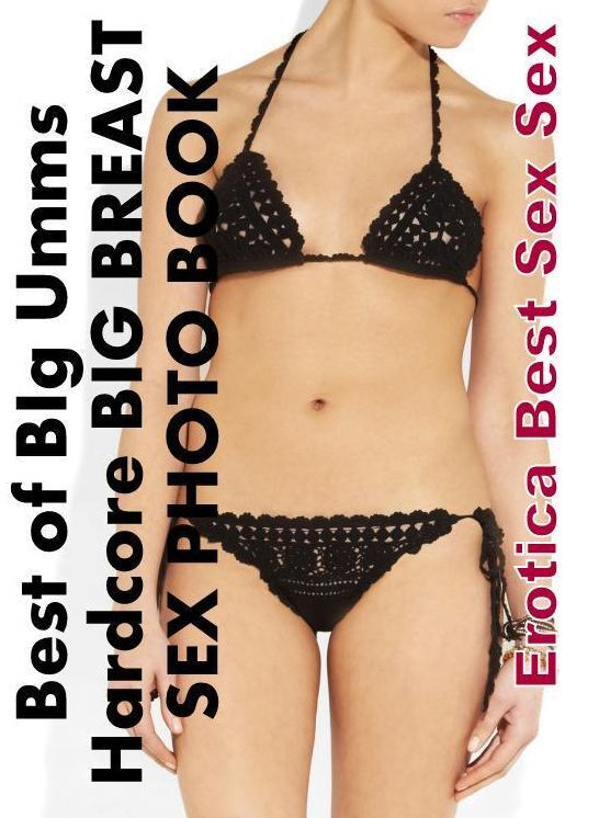 Domination: Erotica Best Sex Sex Best of "BIg Umms Hardcore BIG BREAST SEX PHOTO BOOK" ( Erotic Photography, Erotic Stories, Nude Photos, Naked , Lesbian, She-male, Gay, Fetish, Bondage, Sex, Erotica, Hentai, Blow Job, Three-sum , XXX)