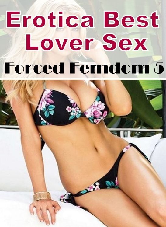 Nude Photos: Erotica Best Lover Sex Forced Femdom 5 ( Erotic Photography, Erotic Stories, Nude Photos, Naked , Lesbian, She-male, Gay, Fetish, Bondage, Sex, Erotica, Hentai, Blow Job, Three-sum , XXX)