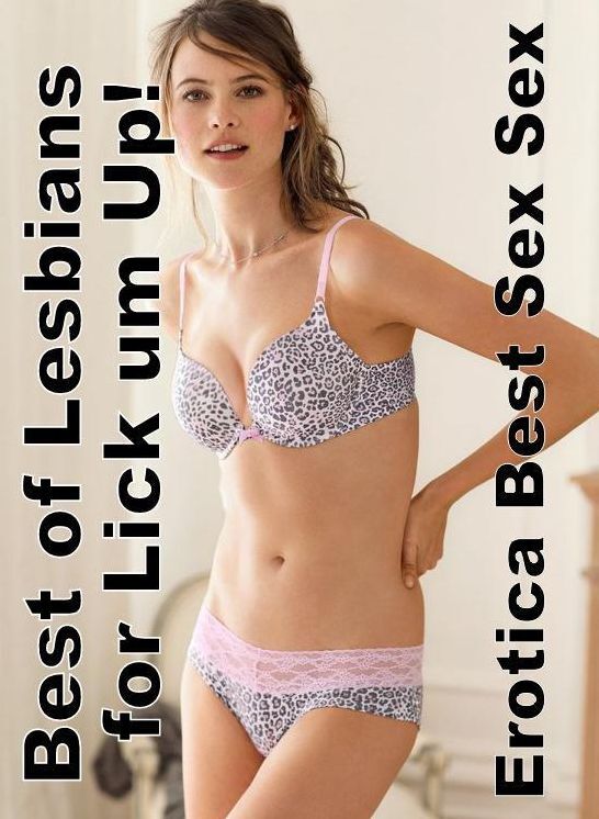 Adults Only: Erotica Best Sex Sex Best of Lesbians for Lick um Up! ( Erotic Photography, Erotic Stories, Nude Photos, Naked , Lesbian, She-male, Gay, Fetish, Bondage, Sex, Erotica, Hentai, Blow Job, Three-sum , XXX)