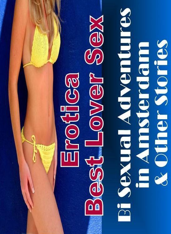 Blow Job: Erotica Best Lover Sex Bi Sexual Adventures in Amsterdam & Other Stories ( Erotic Photography, Erotic Stories, Nude Photos, Naked , Lesbian, She-male, Gay, Fetish, Bondage, Sex, Erotica, Hentai, Blow Job, Three-sum , XXX)