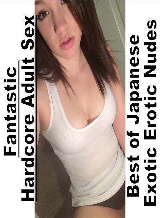 Erotic Photography: Fantastic Hardcore Adult Sex Best of "Japanese Exotic Erotic Nudes" ( Erotic Photography, Erotic Stories, Nude Photos, Naked , Lesbian, She-male, Gay, Fetish, Bondage, Sex, Erotica, Hentai, Blow Job, Three-sum , XXX)