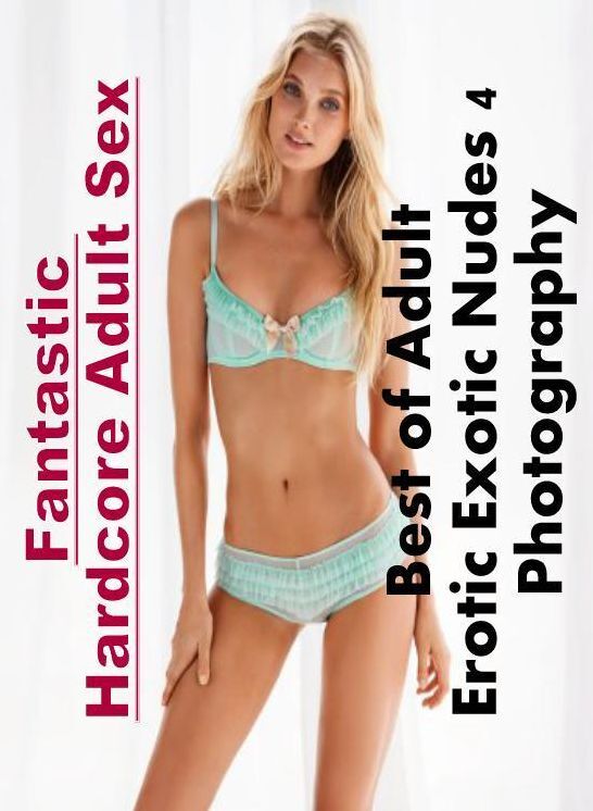 XXX: Fantastic Hardcore Adult Sex Best of "Adult Erotic Exotic Nudes 4 Photography" ( Erotic Photography, Erotic Stories, Nude Photos, Naked , Lesbian, She-male, Gay, Fetish, Bondage, Sex, Erotica, Hentai, Blow Job, Three-sum , XXX)